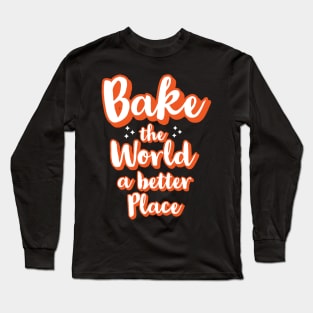 Bake the world a better place Long Sleeve T-Shirt